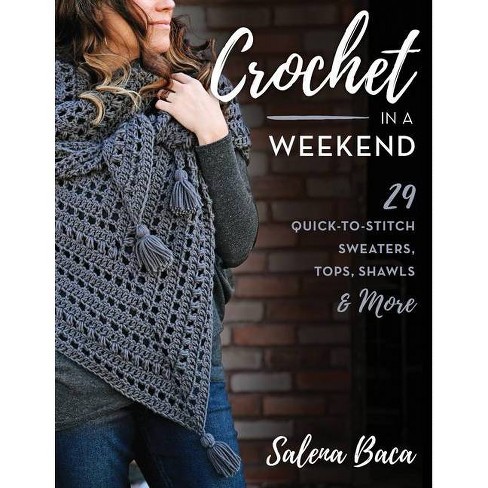 Crochet in a Weekend: 29 Quick-To-Stitch Sweaters, Tops, Shawls and More [Book]