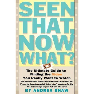 Seen That, Now What? - by  Andrea Shaw (Paperback)