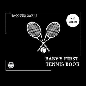 Baby's First Tennis Book - Large Print by  Jacques Garin (Paperback) - 1 of 1