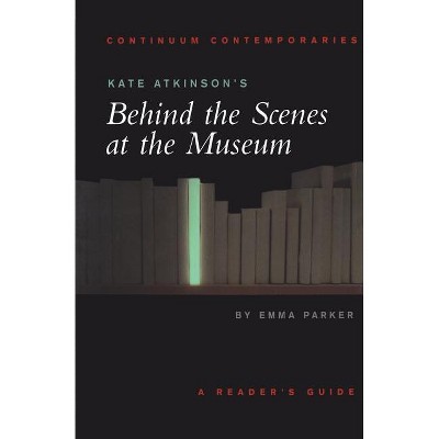 Kate Atkinson's Behind the Scenes at the Museum - (Continuum Contemporaries) by  Emma Parker (Paperback)