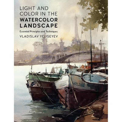 Light and Color in the Watercolor Landscape - (For Artists) by  Vladislav Yeliseyev (Paperback)