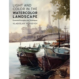 Light and Color in the Watercolor Landscape - (For Artists) by  Vladislav Yeliseyev (Paperback) - 1 of 1