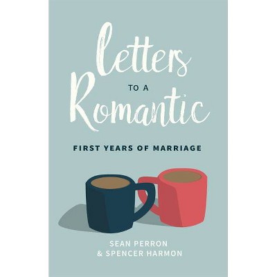 Letters to a Romantic: First Years of Marriage - by  Sean Perron & Spencer M Harmon (Paperback)