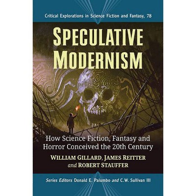 Speculative Modernism - (Critical Explorations in Science Fiction and Fantasy) by  William Gillard & James Reitter & Robert Stauffer (Paperback)