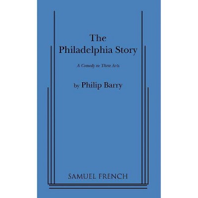 Philadelphia Story - by  Philip Barry (Paperback)