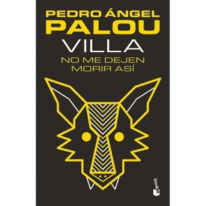 Villa: No Me Dejen Morir Así (Novela) / Villa: Don't Let Me Die Like This (a Novel) - by  Pedro Ángel Palou (Paperback) - 1 of 1