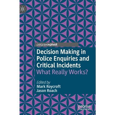 Decision Making in Police Enquiries and Critical Incidents - by  Mark Roycroft & Jason Roach (Hardcover)