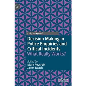 Decision Making in Police Enquiries and Critical Incidents - by  Mark Roycroft & Jason Roach (Hardcover) - 1 of 1