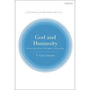 God and Humanity - (T&t Clark Explorations in Reformed Theology) by  Nathaniel Gray Sutanto (Hardcover) - 1 of 1