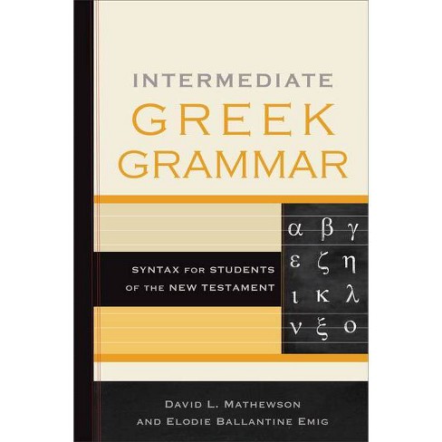 Intermediate Greek Grammar - By David L Mathewson & Elodie Ballantine ...