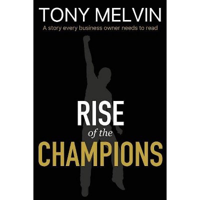 Rise of the Champions - by  Tony Melvin (Paperback)