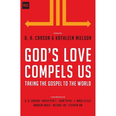 God's Love Compels Us - (Gospel Coalition) by  D A Carson & Kathleen Nielson (Paperback)