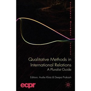 Qualitative Methods in International Relations - (Ecpr Research Methods) by  A Klotz & D Prakash (Paperback) - 1 of 1