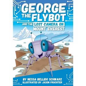 George the Flybot and the Lost Camera on Mount Everest - by  Nessa Bellido Schwarz (Paperback) - 1 of 1