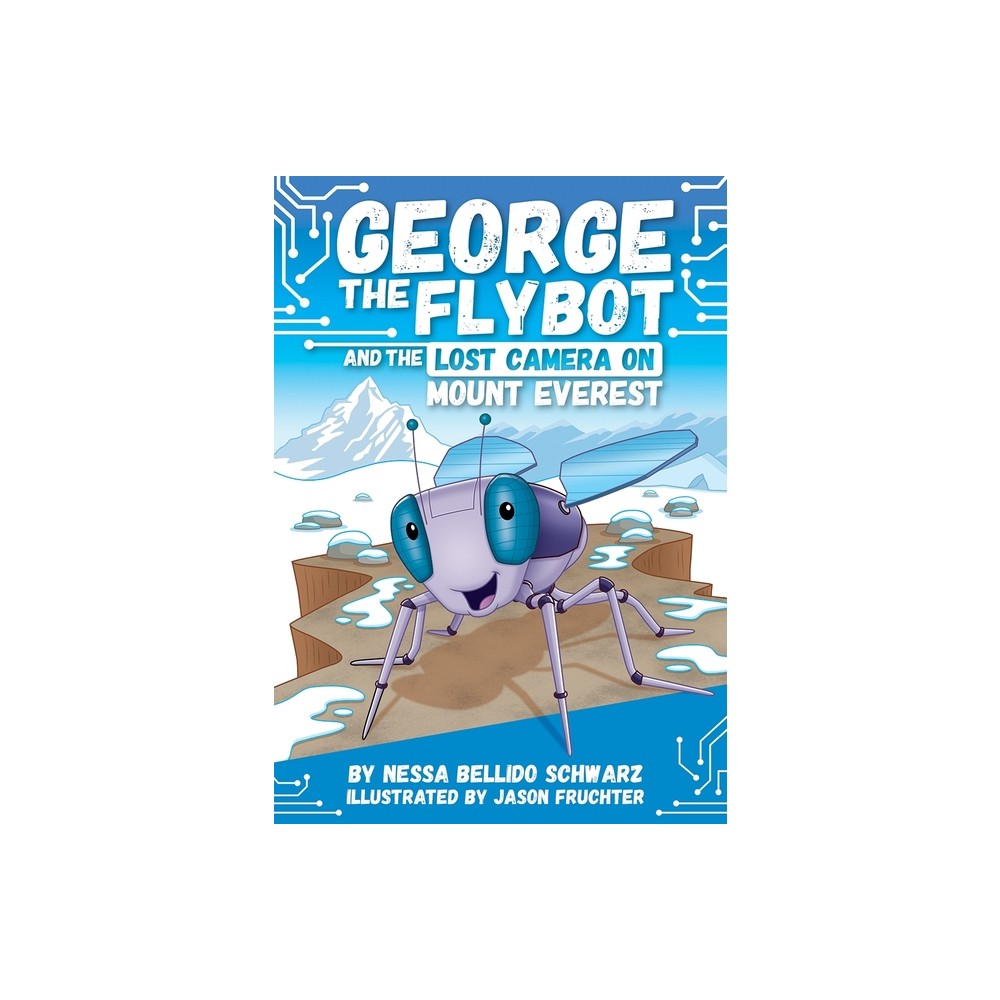 George the Flybot and the Lost Camera on Mount Everest - by Nessa Bellido Schwarz (Paperback)