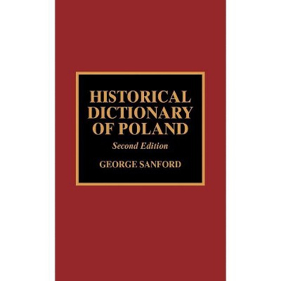 Historical Dictionary of Poland - (Historical Dictionaries of Europe) 2nd Edition by  George Sanford (Hardcover)