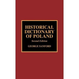 Historical Dictionary of Poland - (Historical Dictionaries of Europe) 2nd Edition by  George Sanford (Hardcover) - 1 of 1