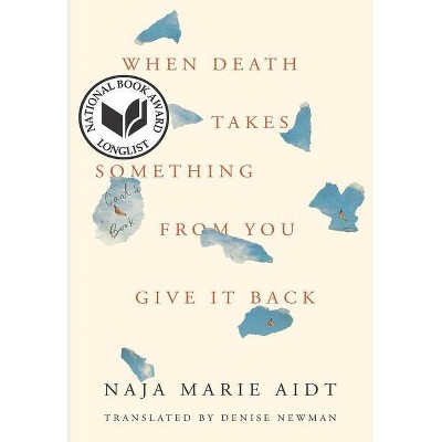 When Death Takes Something from You Give It Back - by  Naja Marie Aidt (Paperback)