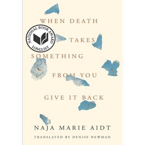 When Death Takes Something from You Give It Back - by  Naja Marie Aidt (Paperback) - 1 of 1
