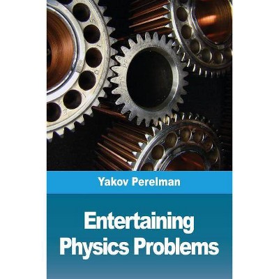 Entertaining physics problems - by  Yakov Perelman (Paperback)