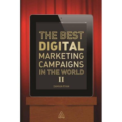 The Best Digital Marketing Campaigns in the World II - by  Damian Ryan (Paperback)