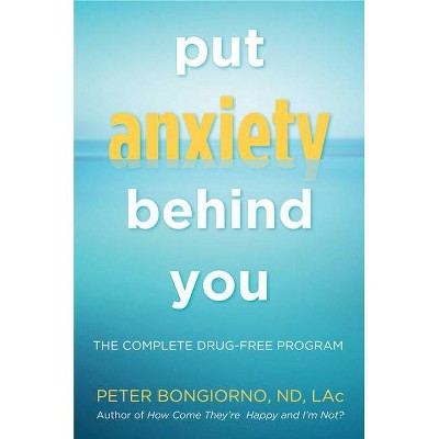 Put Anxiety Behind You - by  Peter Bongiono (Paperback)