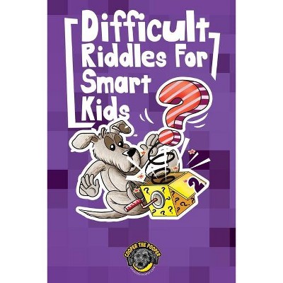 Difficult Riddles for Smart Kids - by  Cooper The Pooper (Paperback)