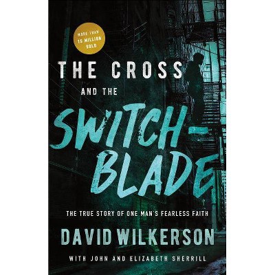 The Cross and the Switchblade - by  David Wilkerson & John Sherrill & Elizabeth Sherrill (Paperback)