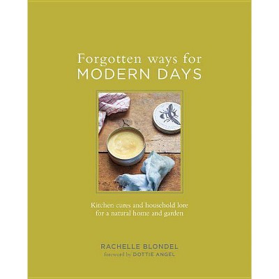 Forgotten Ways for Modern Days - by  Rachelle Blondel (Hardcover)