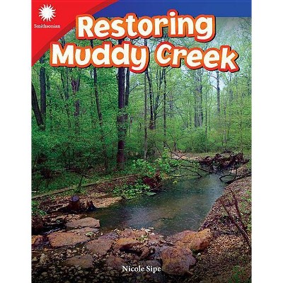 Restoring Muddy Creek - (Smithsonian Readers) by  Nicole Sipe (Paperback)