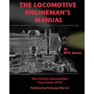 The Locomotive Engineman's Manual - 15th Edition by  W P James (Paperback)