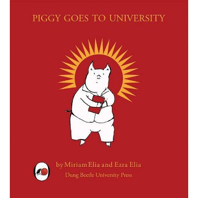 Piggy Goes to University - by  Ezra Elia & Miriam Elia (Hardcover)