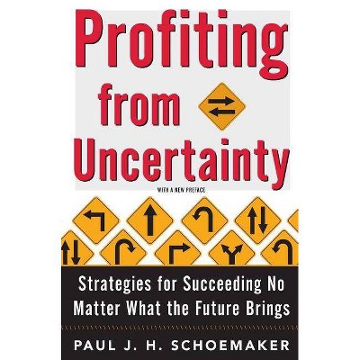 Profiting from Uncertainty - by  Paul Schoemaker & Robert E Gunther (Paperback)