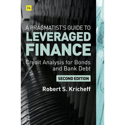 A Pragmatist's Guide to Leveraged Finance - 2nd Edition by  Robert Kricheff (Hardcover)