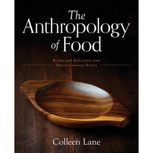 The Anthropology of Food - by  Colleen Lane (Paperback) - 1 of 1