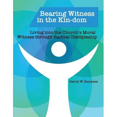 Bearing Witness in the Kin-dom - by  Darryl W Stephens (Paperback)