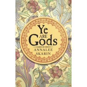 Ye Are Gods - by  Annalee Skarin (Paperback) - 1 of 1