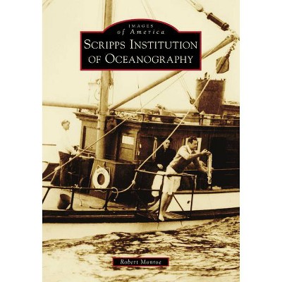 Scripps Institution of Oceanography - (Images of America) by  Robert Monroe (Paperback)