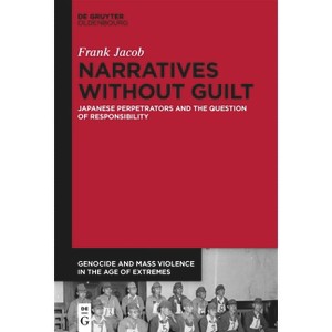 Narratives Without Guilt - (Genocide and Mass Violence in the Age of Extremes) by  Frank Jacob (Hardcover) - 1 of 1