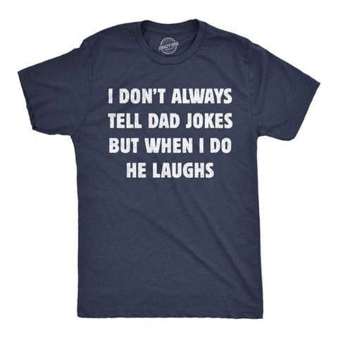 Мужские футболки Crazy Dog T-Shirts, Inc. Mens Funny T Shirts I Dont Always Tell Dad Jokes But When I Do He Laughs Sarcastic Tee for Men - Crazy Dog Men's T Shirt Gift for Dad Navy S