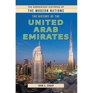 The History of the United Arab Emirates - (Greenwood Histories of the Modern Nations (Hardcover)) by  John A Shoup (Paperback) - 1 of 1