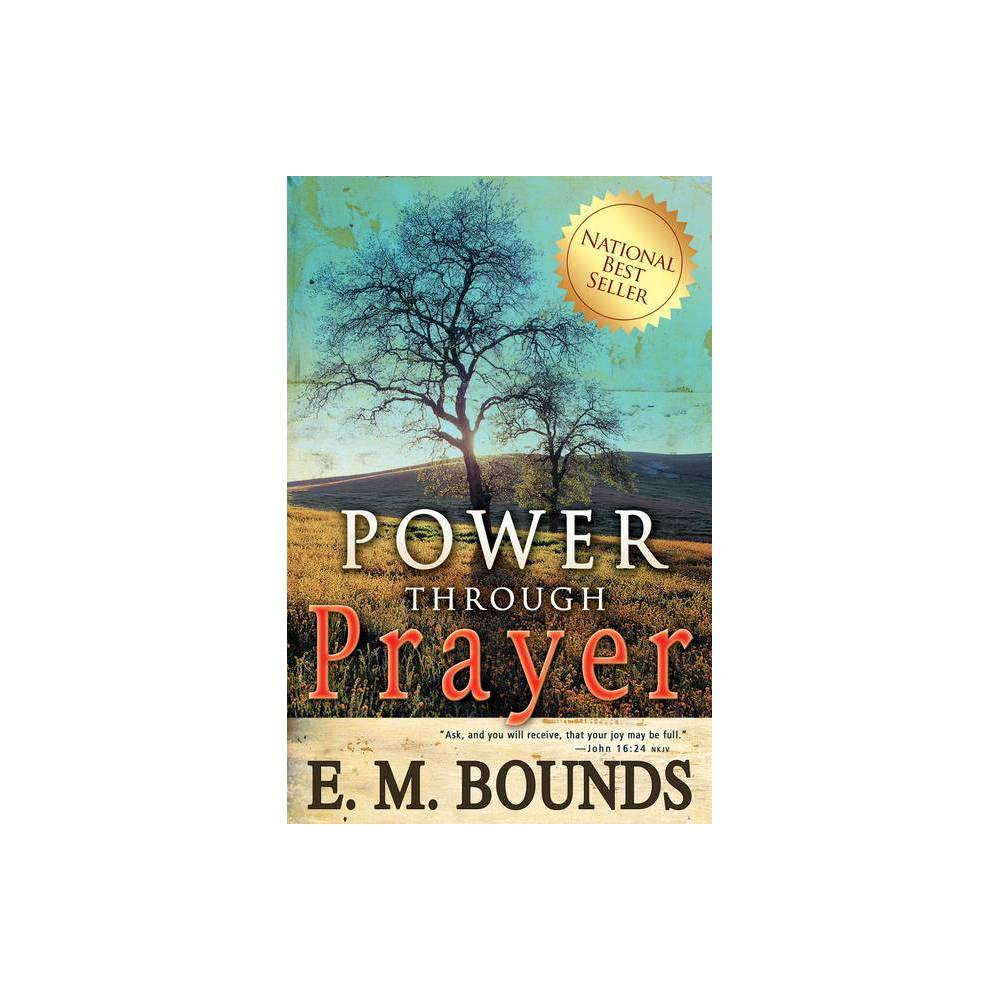 Power Through Prayer - by Edward M Bounds (Paperback)