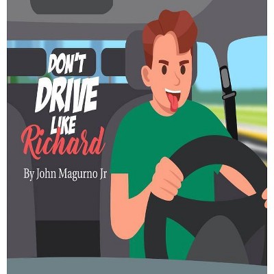 Don't Drive Like Richard - by  John Magurno (Hardcover)