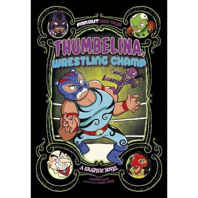 Thumbelina, Wrestling Champ - (Far Out Fairy Tales) by  Alberto Rayo (Paperback)