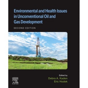 Environmental and Health Issues in Unconventional Oil and Gas Development - 2nd Edition by  Debra A Kaden & Eric Hodek (Paperback) - 1 of 1