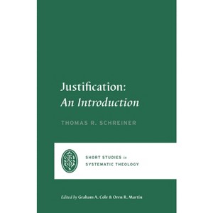 Justification - (Short Studies in Systematic Theology) by  Thomas R Schreiner (Paperback) - 1 of 1