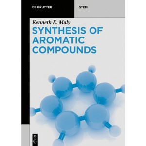 Synthesis of Aromatic Compounds - (De Gruyter Stem) by  Kenneth E Maly (Paperback) - 1 of 1