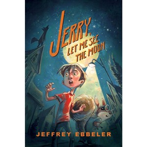 Jerry, Let Me See the Moon - by  Jeffrey Ebbeler (Hardcover) - 1 of 1