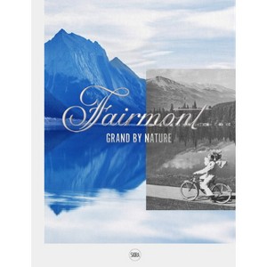Fairmont: Grand by Nature - (Hardcover) - 1 of 1