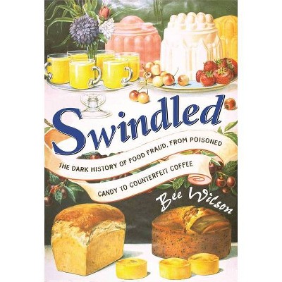 Swindled - by  Bee Wilson (Hardcover)